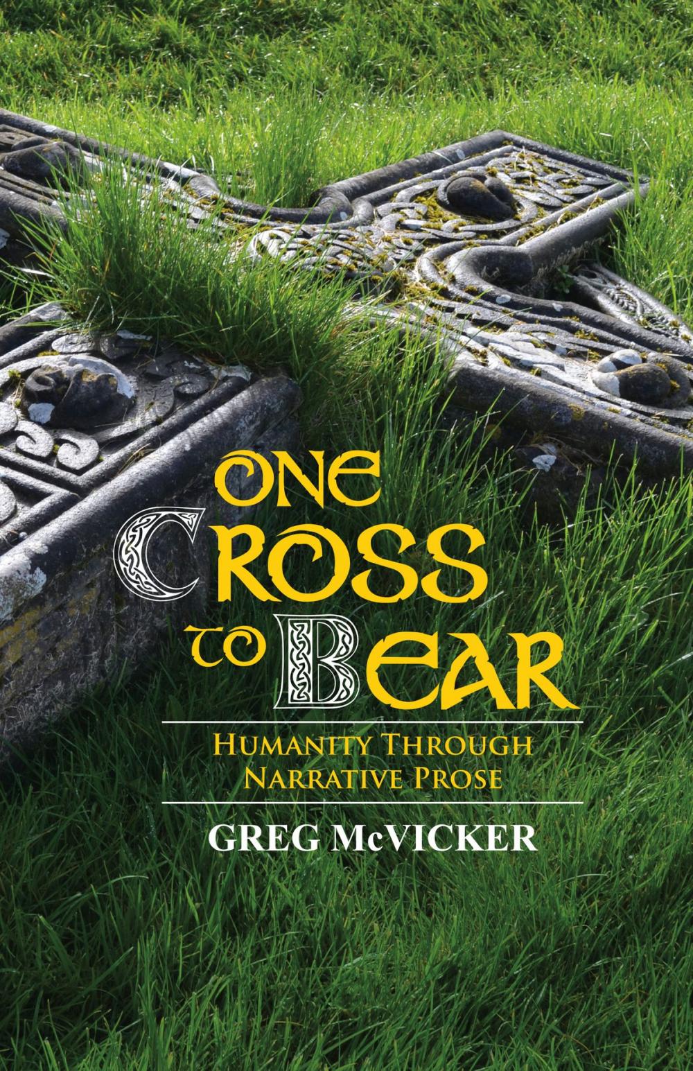 Big bigCover of One Cross To Bear: Humanity through Narrative Prose