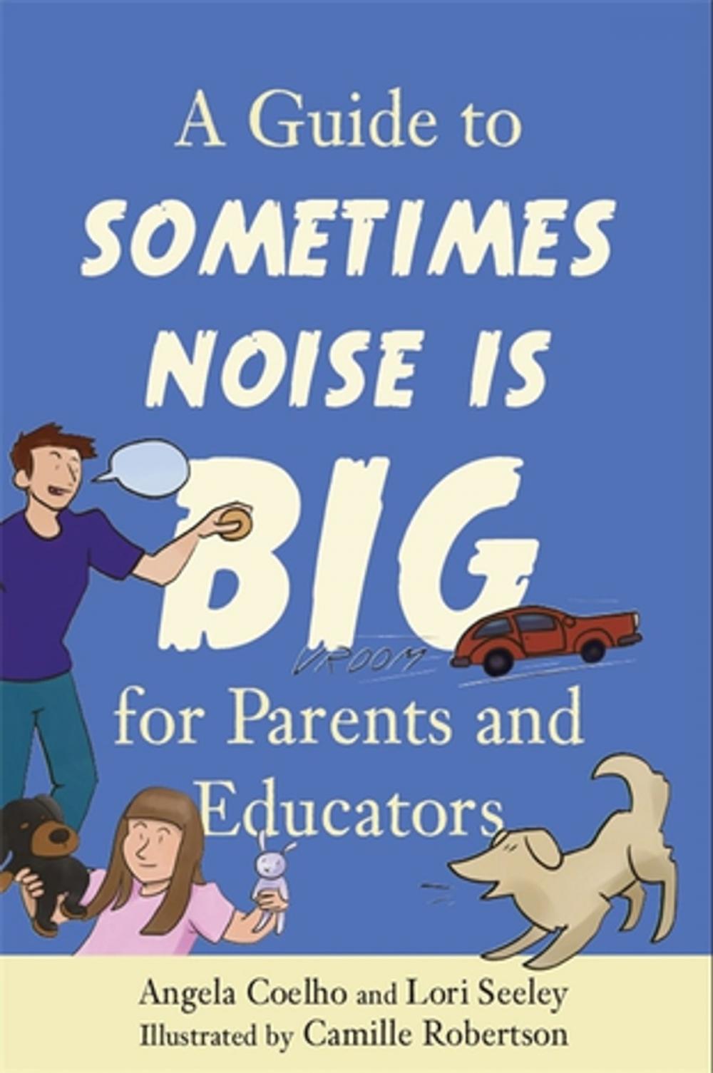 Big bigCover of A Guide to Sometimes Noise is Big for Parents and Educators