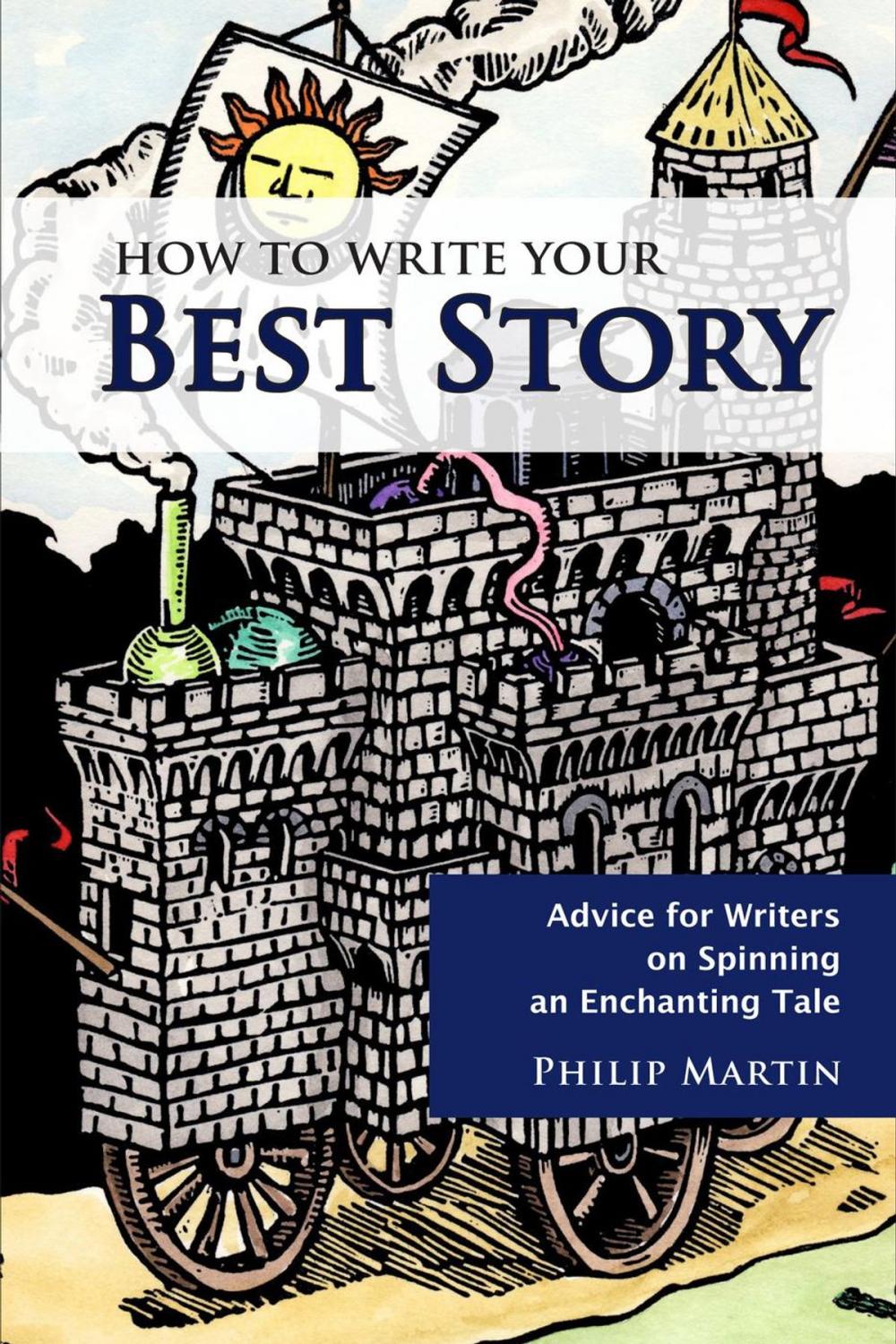 Big bigCover of How To Write Your Best Story: Advice for Writers on Spinning an Enchanting Tale (2nd Ed.)