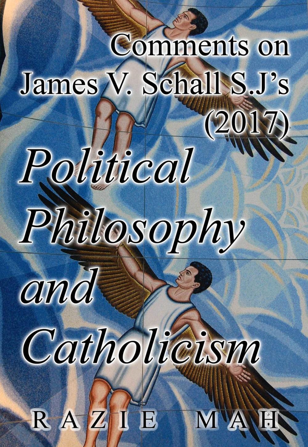 Big bigCover of Comments on James V. Schall S.J.’s (2017) Political Philosophy and Catholicism