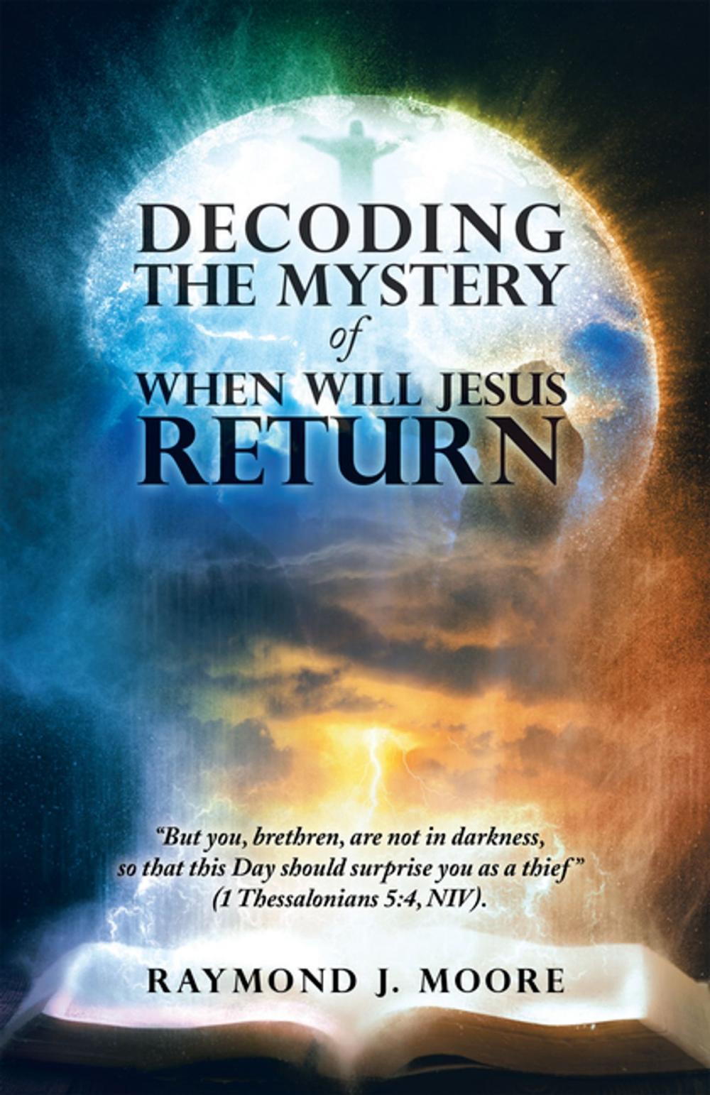 Big bigCover of Decoding the Mystery of When Will Jesus Return