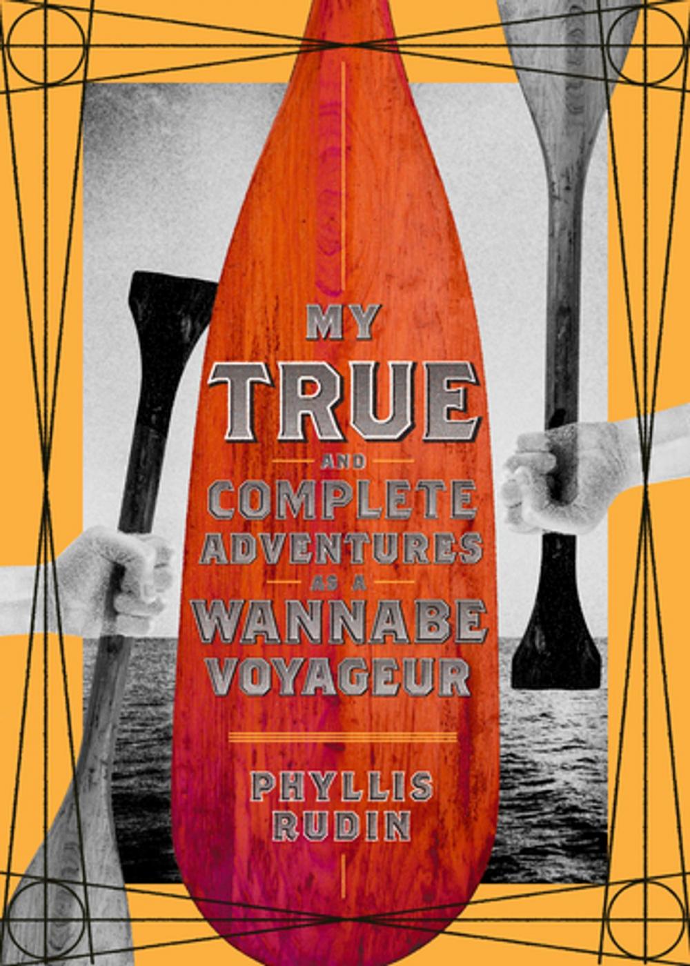 Big bigCover of My True and Complete Adventures as a Wannabe Voyageur