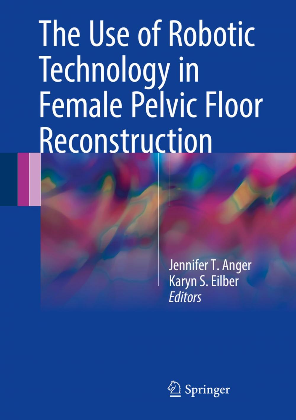 Big bigCover of The Use of Robotic Technology in Female Pelvic Floor Reconstruction