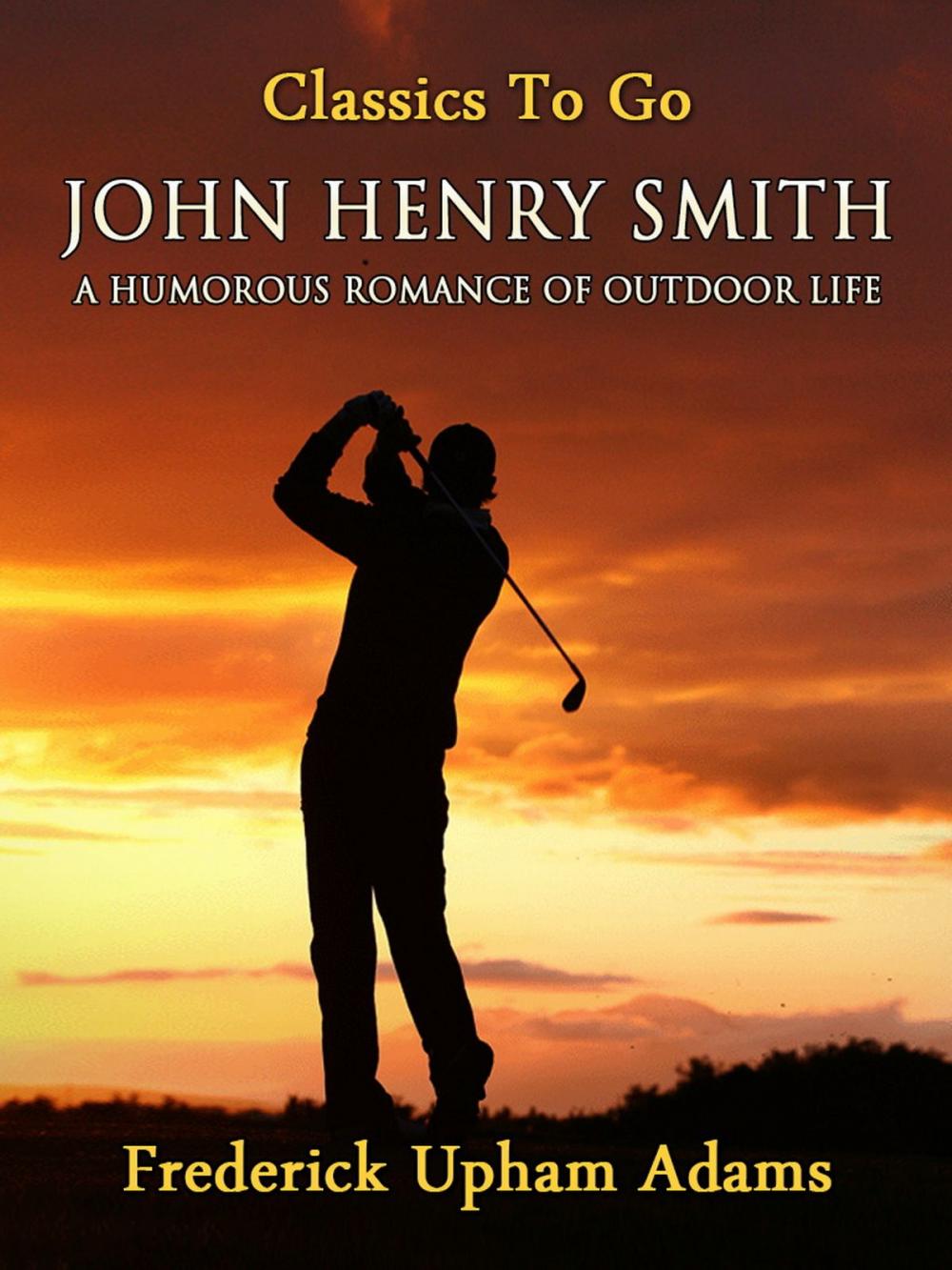 Big bigCover of John Henry Smith / A Humorous Romance of Outdoor Life