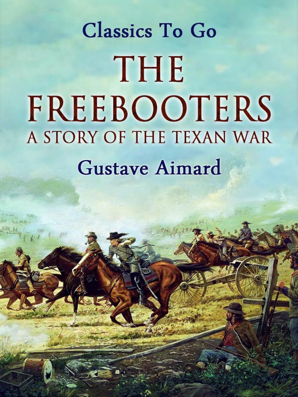 Big bigCover of The Freebooters: A Story of the Texan War