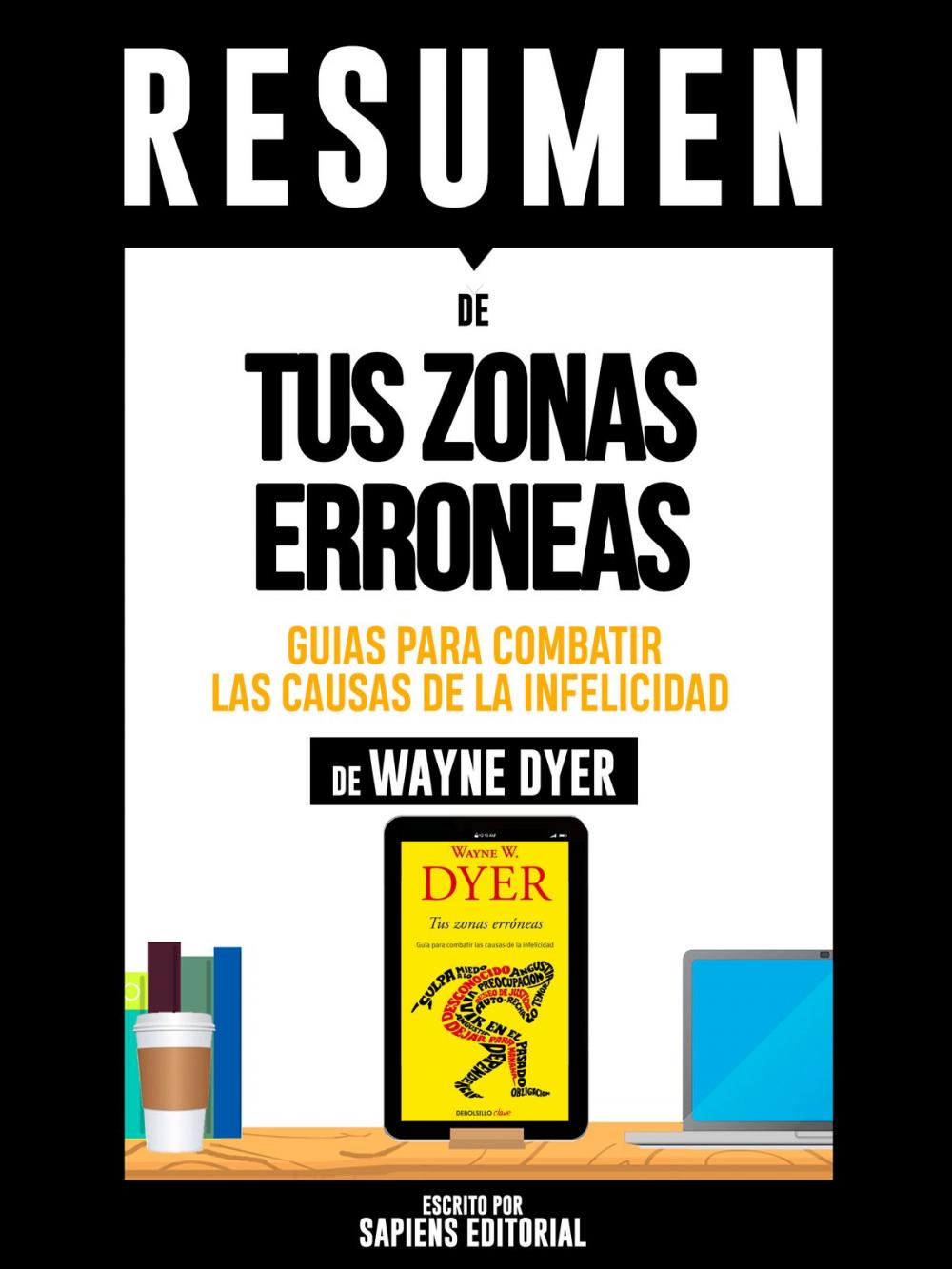 Big bigCover of Resumen De "Tus Zonas Erroneas: Guias Para Combatir Las Causas De La Infelicidad - De Wayne Dyer"