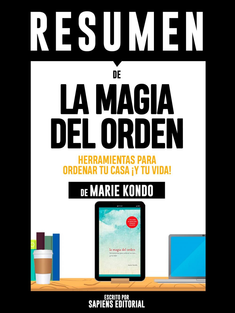 Big bigCover of Resumen De "La Magia Del Orden: Herramientas Para Ordenar Tu Casa ¡Y Tu Vida! - De Marie Kondo"