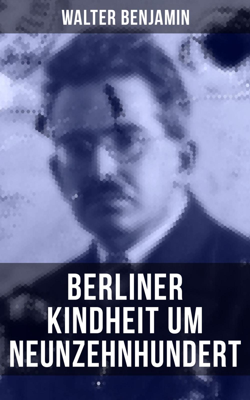 Big bigCover of Walter Benjamin: Berliner Kindheit um Neunzehnhundert