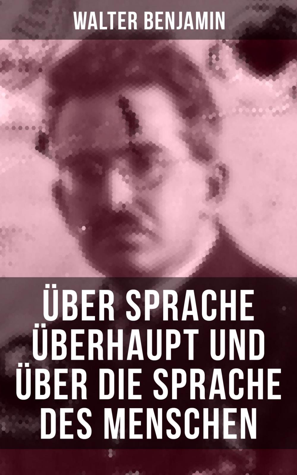 Big bigCover of Walter Benjamin: Über Sprache überhaupt und über die Sprache des Menschen