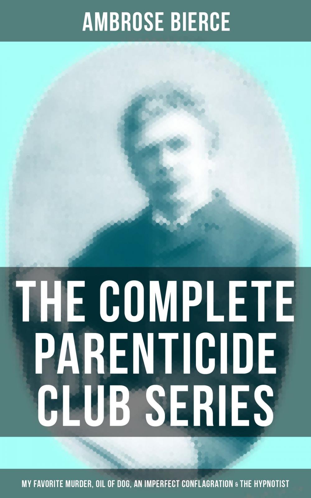 Big bigCover of THE COMPLETE PARENTICIDE CLUB SERIES: My Favorite Murder, Oil of Dog, An Imperfect Conflagration & The Hypnotist