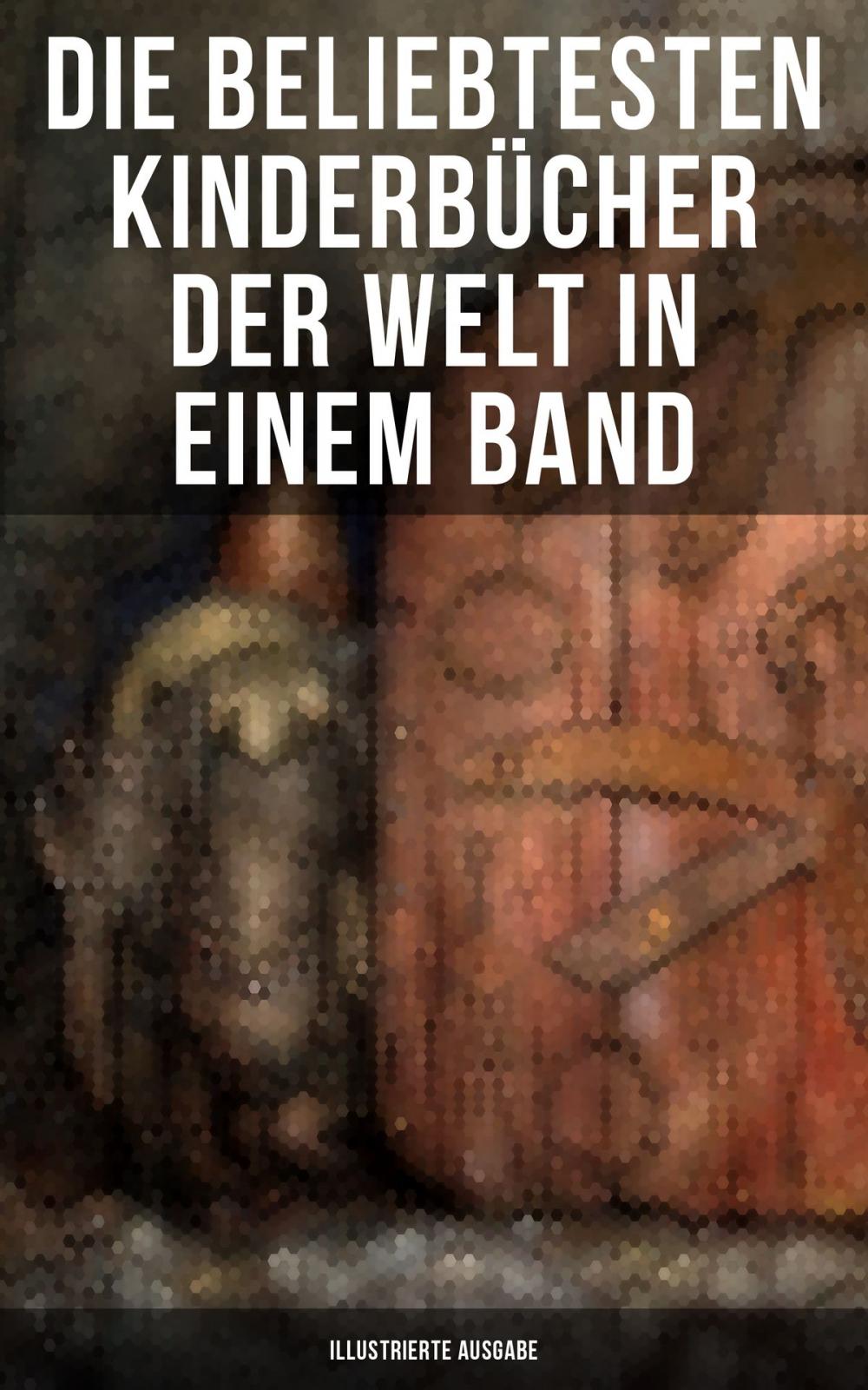 Big bigCover of Die beliebtesten Kinderbücher der Welt in einem Band (Illustrierte Ausgabe)