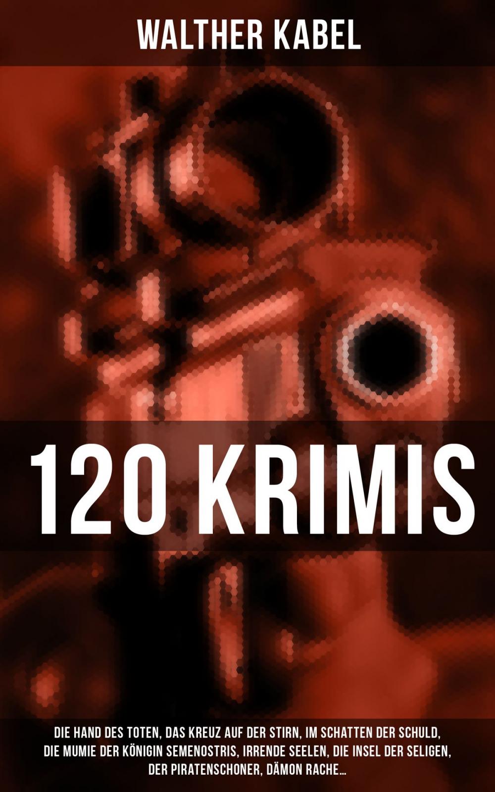 Big bigCover of 120 KRIMIS: Die Hand des Toten, Das Kreuz auf der Stirn, Im Schatten der Schuld, Die Mumie der Königin Semenostris, Irrende Seelen, Die Insel der Seligen, Der Piratenschoner, Dämon Rache…