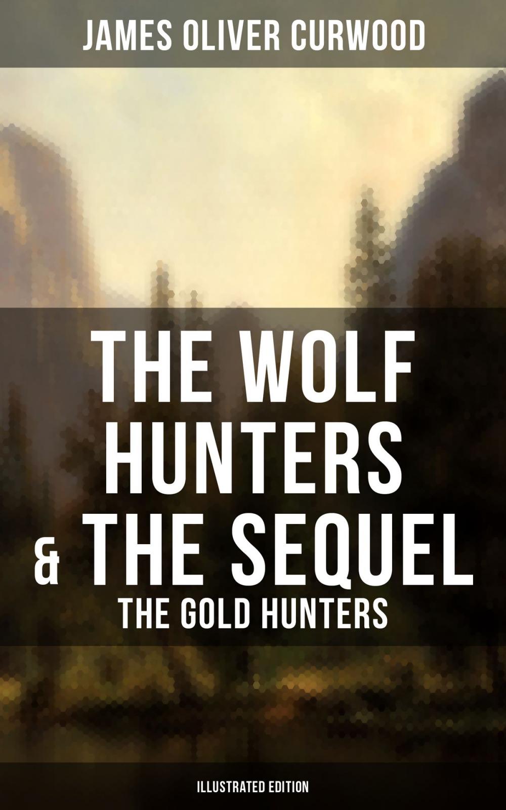 Big bigCover of The Wolf Hunters & The Sequel - The Gold Hunters (Illustrated Edition)