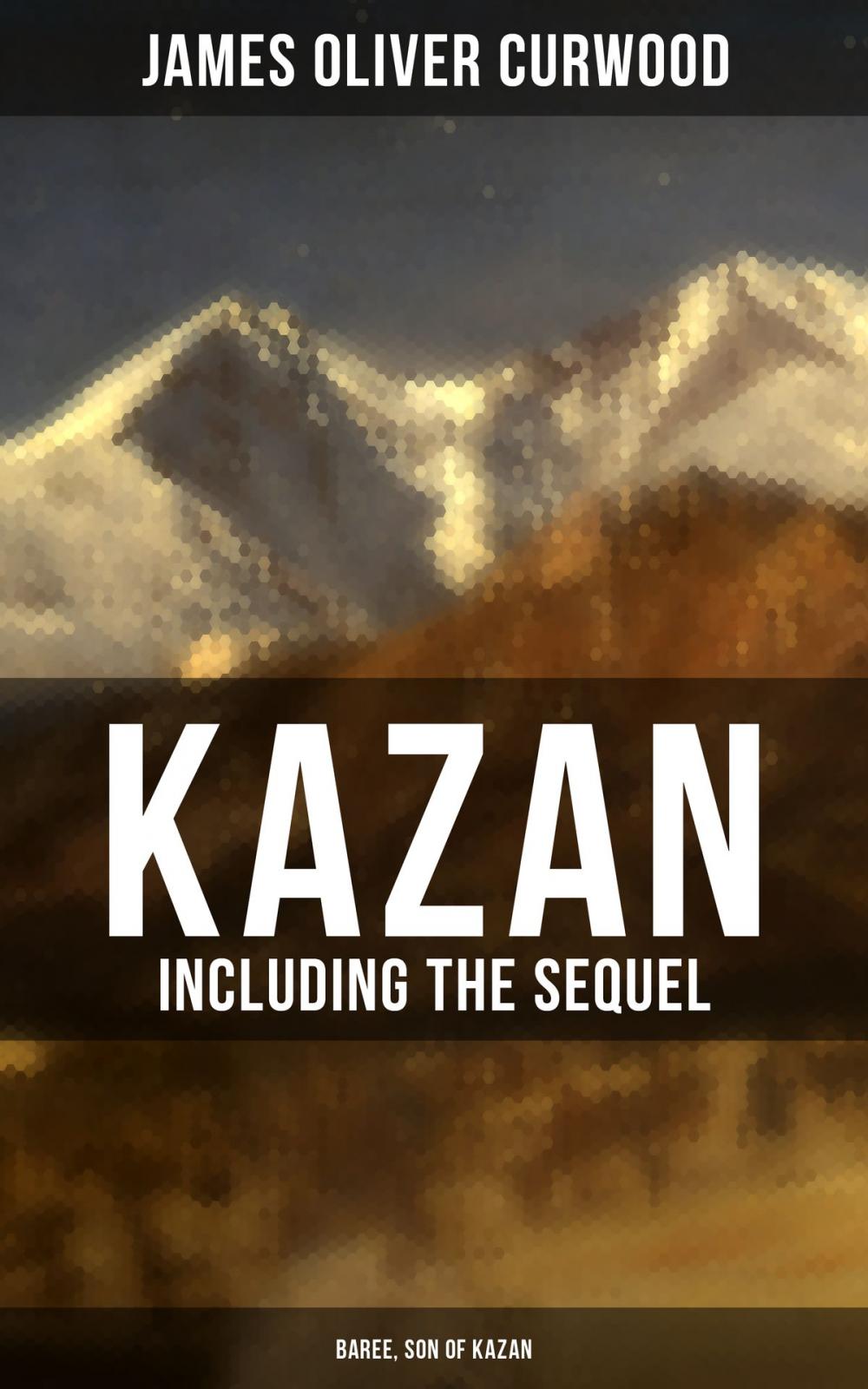 Big bigCover of KAZAN (Including the Sequel - Baree, Son Of Kazan)