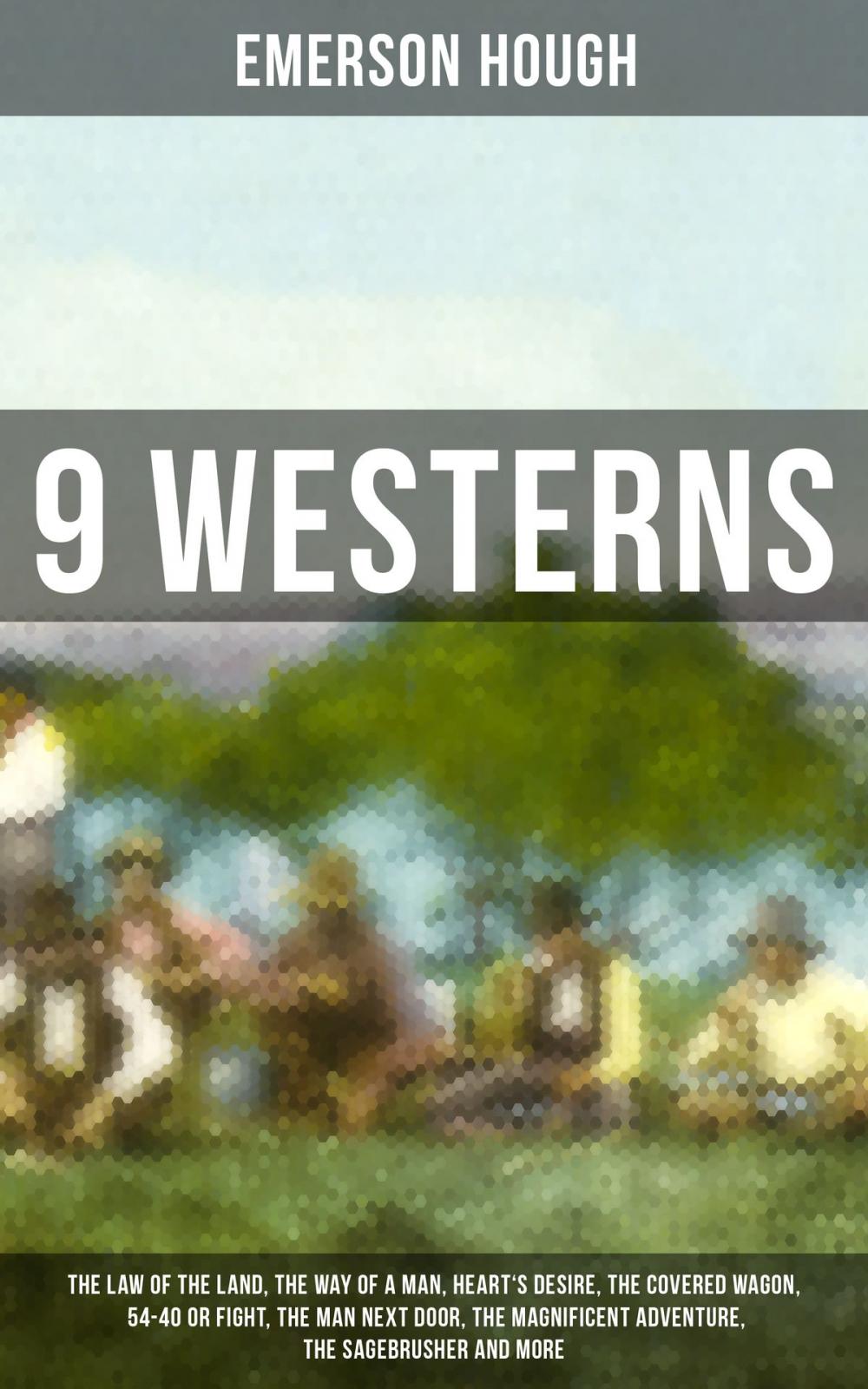 Big bigCover of 9 WESTERNS: The Law of the Land, The Way of a Man, Heart's Desire, The Covered Wagon, 54-40 or Fight, The Man Next Door, The Magnificent Adventure, The Sagebrusher and more