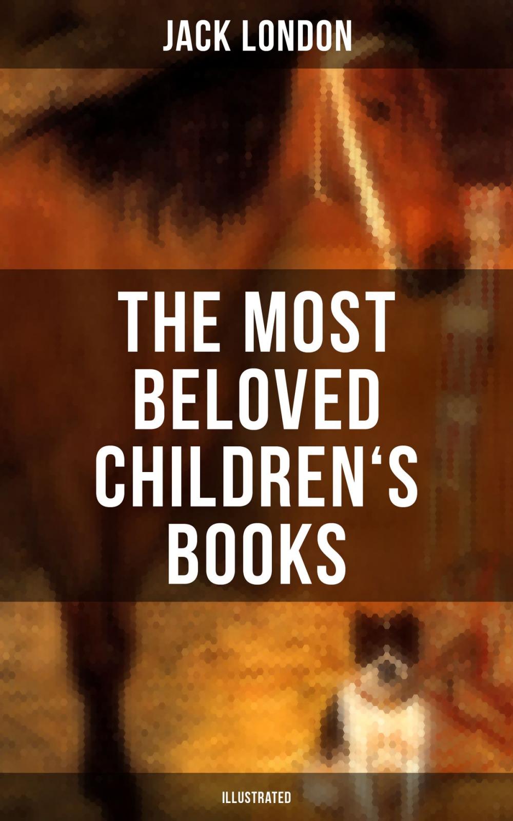 Big bigCover of The Most Beloved Children's Books by Jack London (Illustrated)