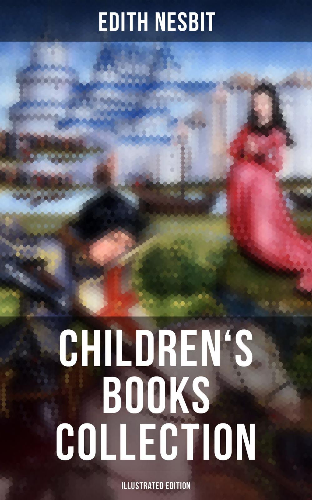 Big bigCover of EDITH NESBIT: Children's Books Collection (Illustrated Edition)