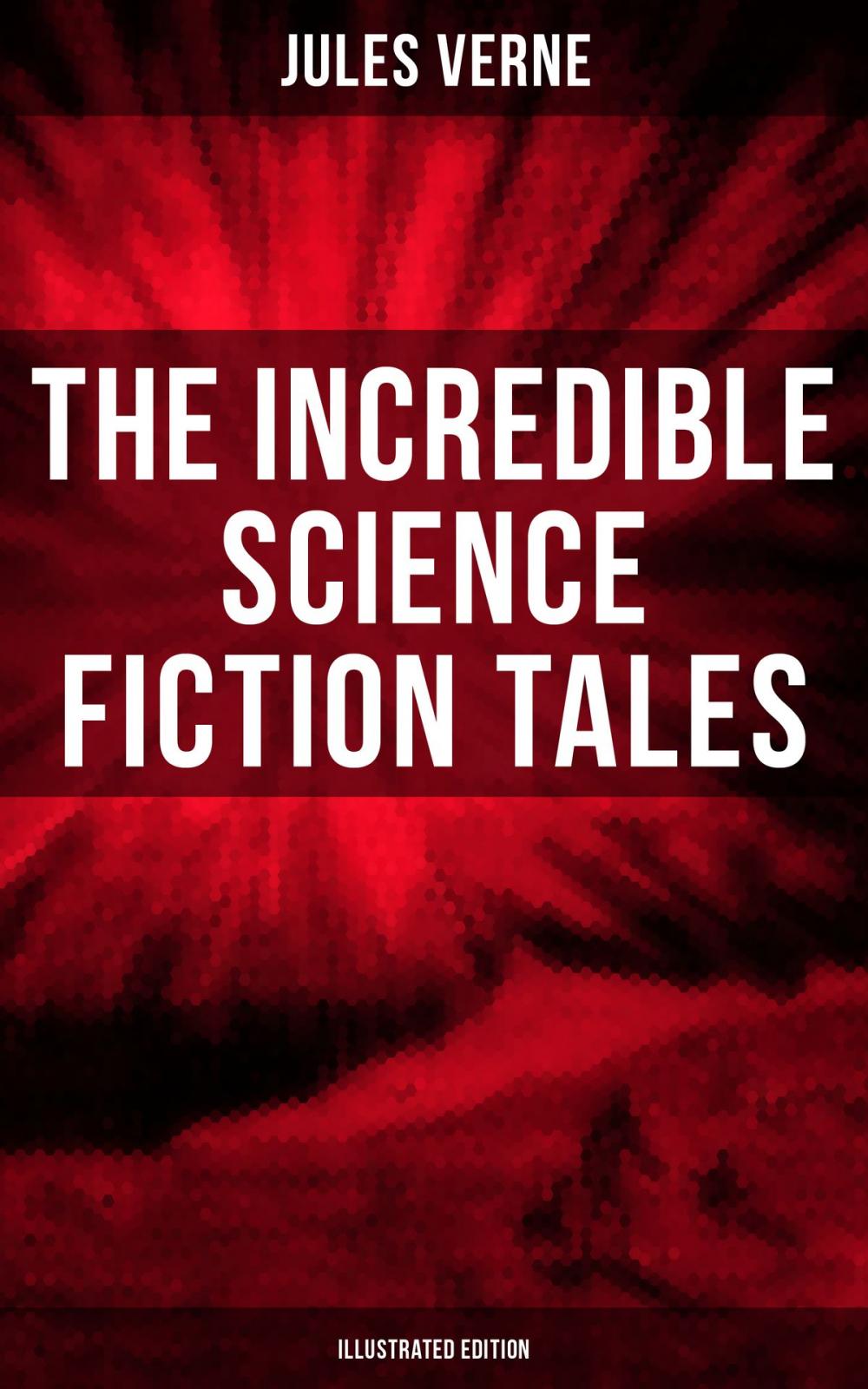 Big bigCover of The Incredible Science Fiction Tales of Jules Verne (Illustrated Edition)