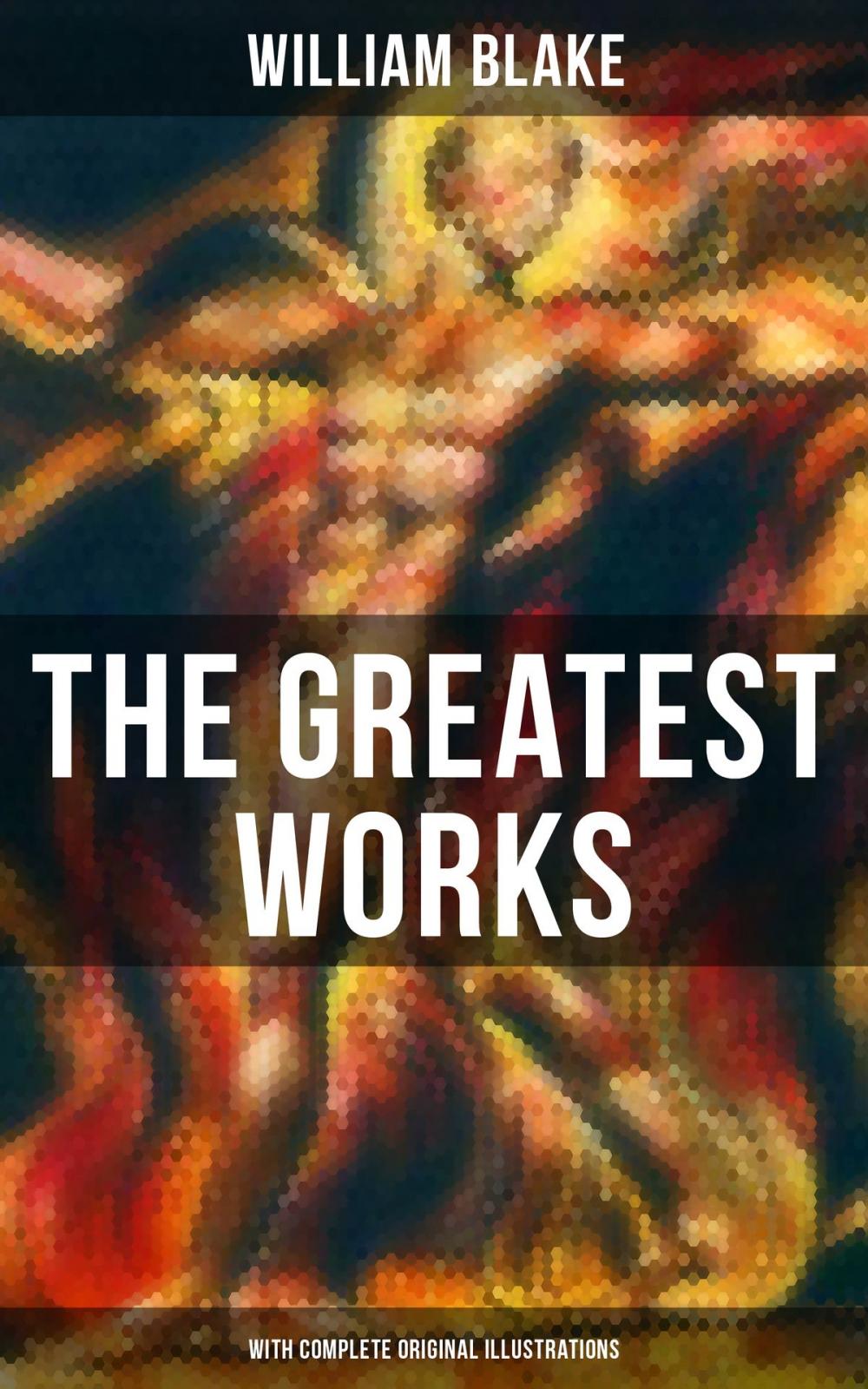 Big bigCover of The Greatest Works of William Blake (With Complete Original Illustrations)