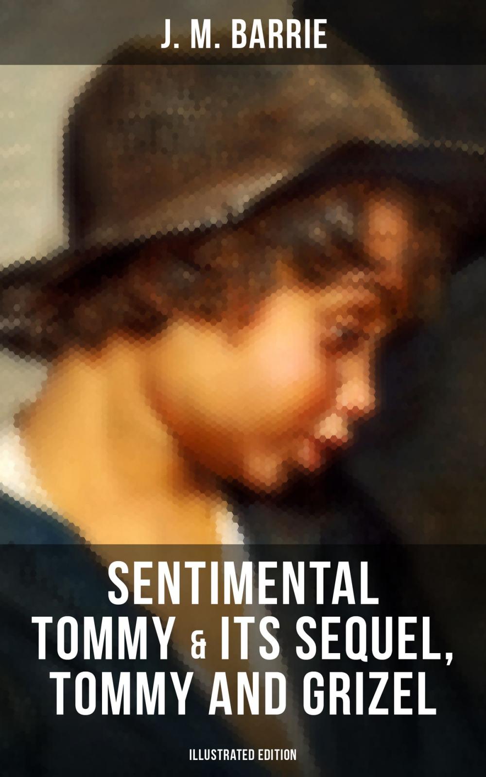 Big bigCover of SENTIMENTAL TOMMY & Its Sequel, Tommy and Grizel (Illustrated Edition)