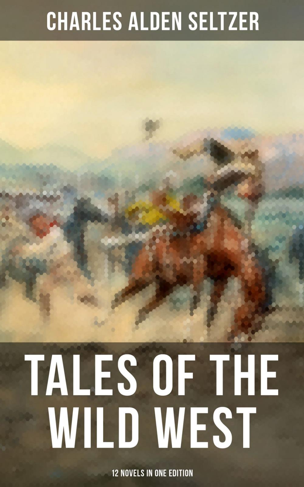 Big bigCover of Tales of the Wild West - 12 Novels in One Edition