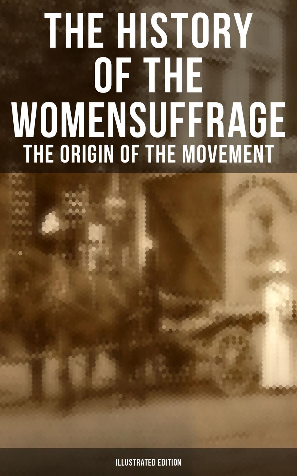 Big bigCover of The History of the Women's Suffrage: The Origin of the Movement (Illustrated Edition)