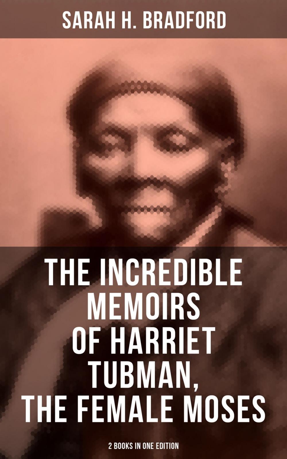 Big bigCover of The Incredible Memoirs of Harriet Tubman, the Female Moses (2 Books in One Edition)