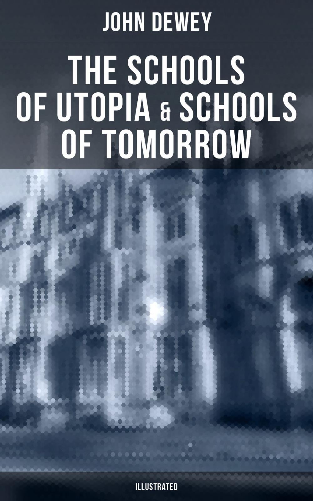 Big bigCover of The Schools of Utopia & Schools of To-morrow (Illustrated)