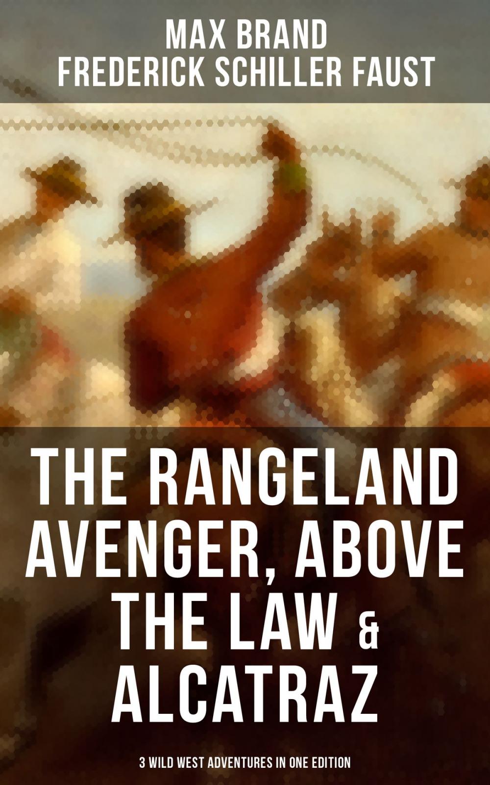 Big bigCover of The Rangeland Avenger, Above the Law & Alcatraz (3 Wild West Adventures in One Edition)