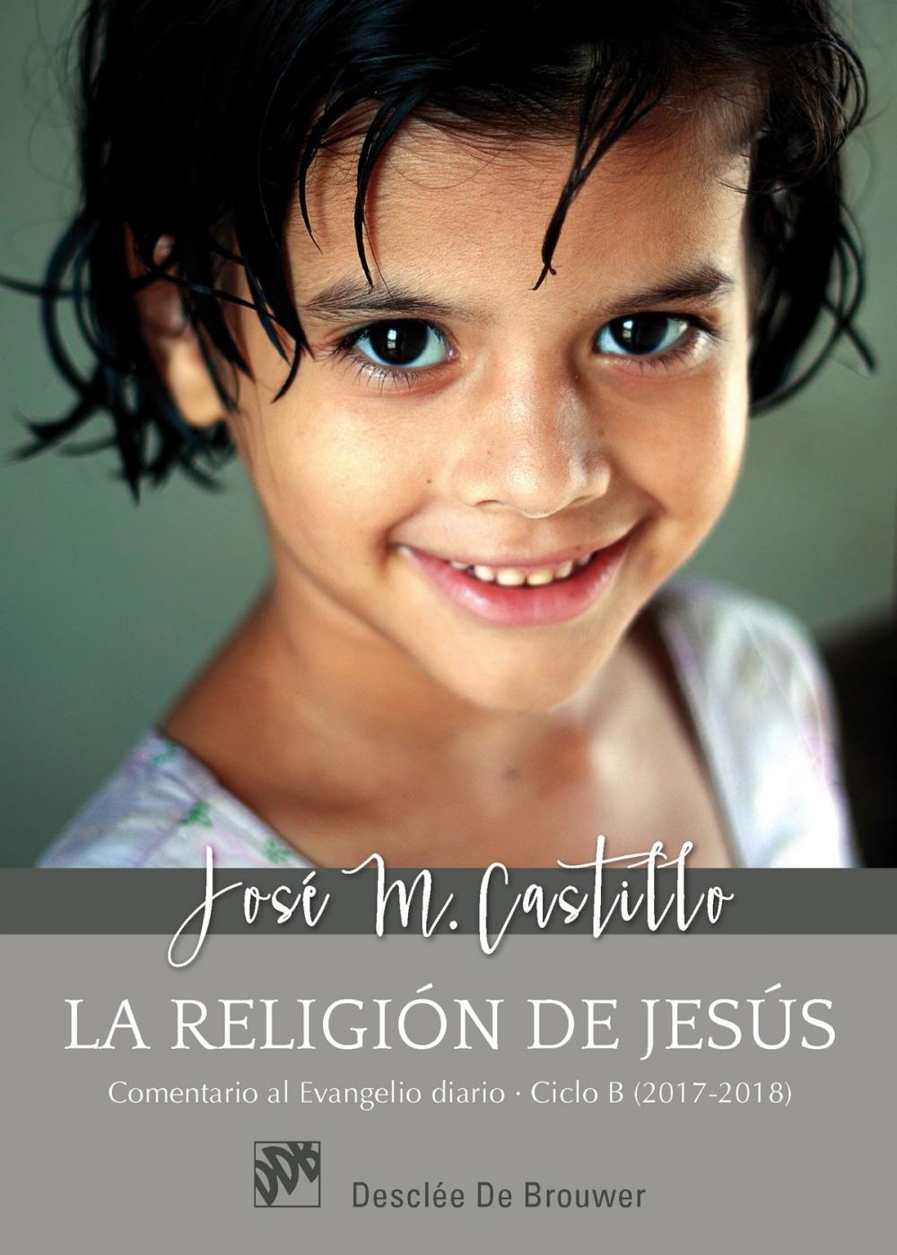 Big bigCover of La religión de Jesús. Comentarios al Evangelio diario Ciclo B (2017-2018)