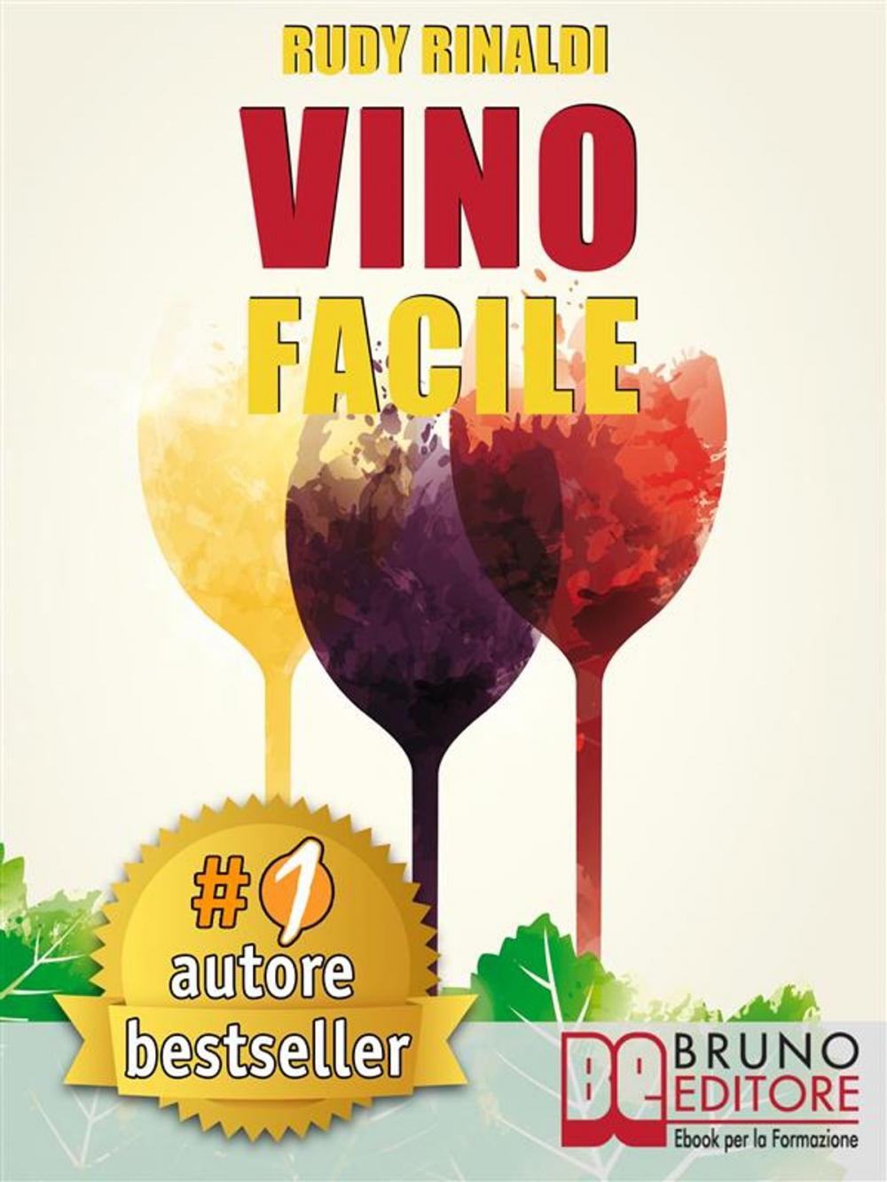 Big bigCover of VINO FACILE. Scelta, degustazione, comunicazione e abbinamento cibo vino in modo facile.