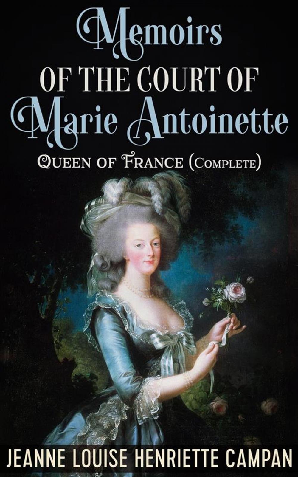 Big bigCover of Memoirs of the Court of Marie Antoinette, Queen of France, Complete