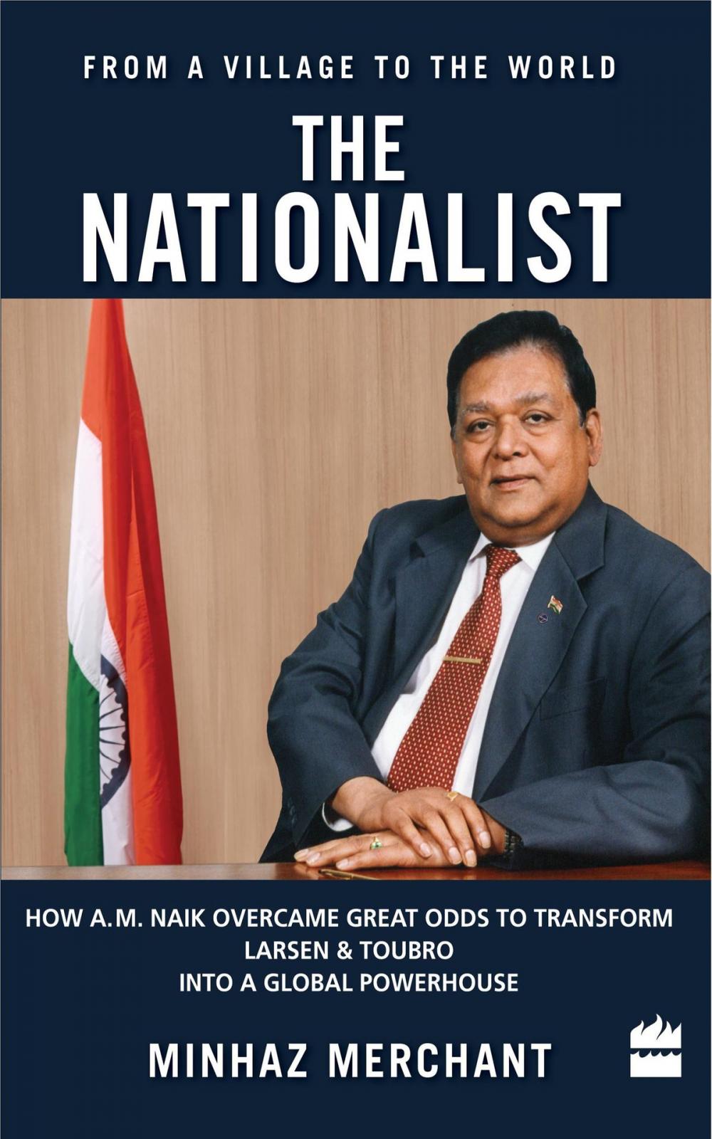 Big bigCover of The Nationalist: How A.M. Naik Overcame Great Odds to Transform Larsen &Toubro into a Global Powerhouse