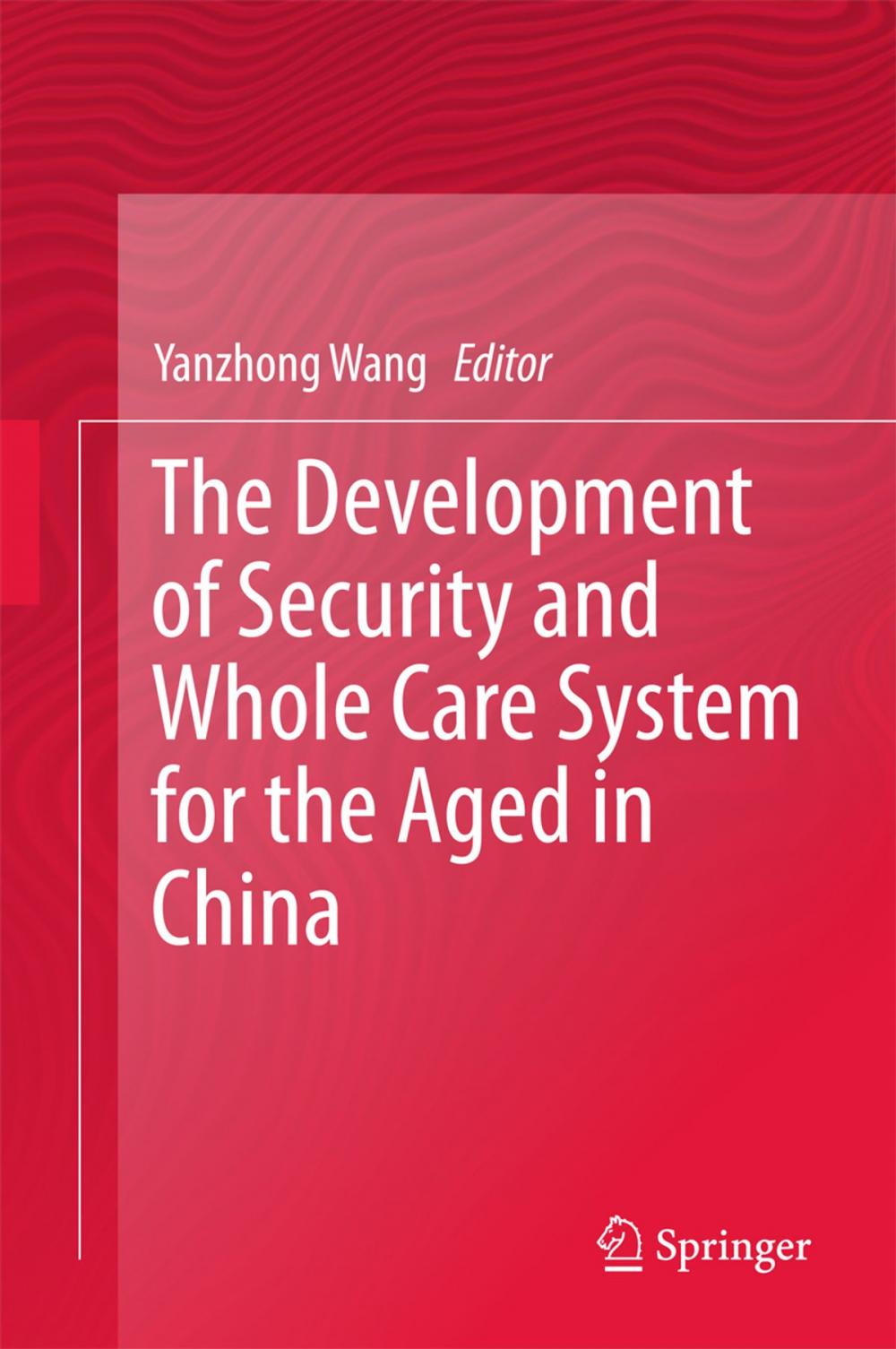 Big bigCover of The Development of Security and Whole Care System for the Aged in China