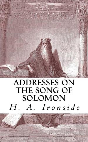 Cover of the book Addresses on the Song of Solomon by H. A. Ironside