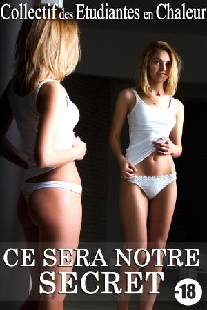 Cover of the book Ce Sera Notre Secret + Histoire BONUS by Collectif des Étudiantes en Chaleur