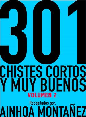 Cover of the book 301 Chistes Cortos y Muy Buenos, Volumen 2 by Алексей Чурбанов