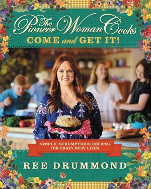 Cover of the book The Pioneer Woman Cooks: Come and Get It! by Judith Frank