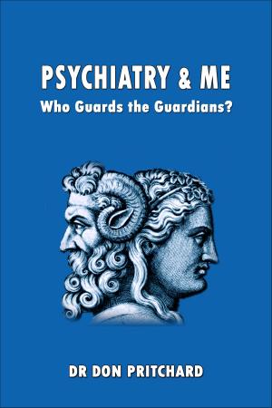 Cover of the book Psychiatry & Me Who Guards The Guardians? by François Ladame, Jean Guillaumin, Alain Braconnier, Moses Laufer, Philippe Jeammet, Bernard Brusset, Francis Pasche, Eglé Laufer, Michel Hanus, Philippe Gutton