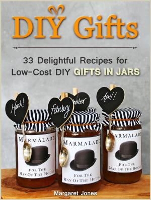 Book cover of DIY Gifts: 33 Delightful Recipes for Low-Cost DIY Gifts in Jars
