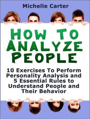Cover of the book How To Analyse People: 10 Exercises To Perform Personality Analysis and 5 Essential Rules to Understand People and Their Behaviour by James Cox