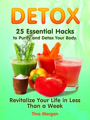 Book cover of Detox: 25 Essential Hacks to Purify and Detox Your Body. Revitalize Your Life in Less Than a Week