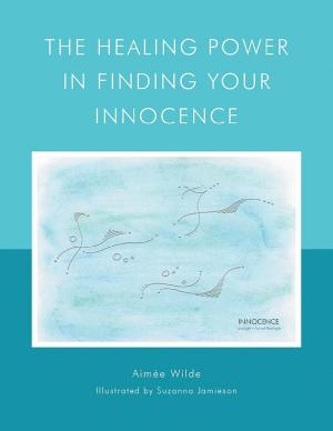 Cover of the book The Healing Power In Finding Your Innocence by Ric Weinman