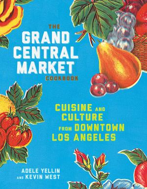 Cover of the book The Grand Central Market Cookbook by Linda Shirley
