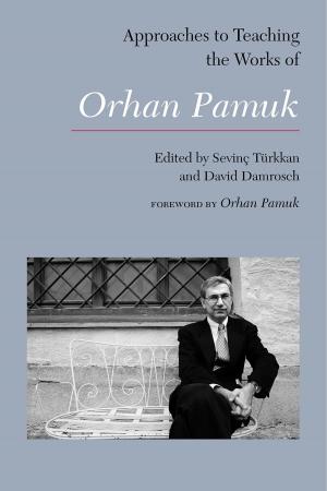 Cover of the book Approaches to Teaching the Works of Orhan Pamuk by Thales Guaracy, Cleci Leão