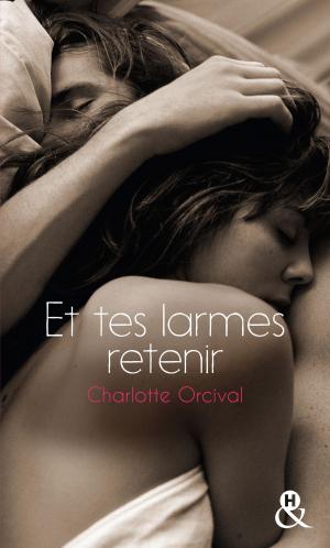 Cover of the book Et tes larmes retenir by Cynthia Thomason