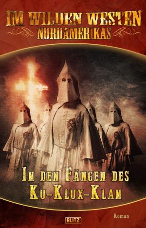 Cover of the book Im wilden Westen Nordamerikas 04: In den Fängen des Ku-Klux-Klan by 