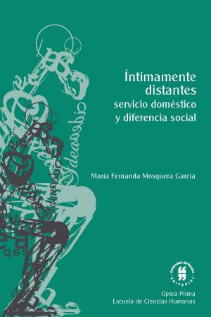 bigCover of the book Íntimamente distantes: servicio doméstico y diferencia social by 
