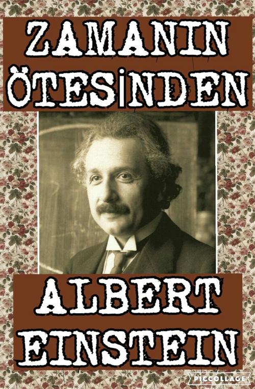 Cover of the book Zamanın Ötesinden: Albert Einstein by Nihat Kurtulmuş, MK YAYINLARI