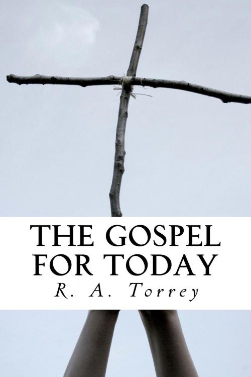 Cover of the book The Gospel for Today by R. A. Torrey, CrossReach Publications